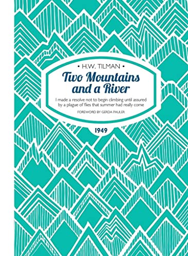 Imagen de archivo de Two Mountains and a River I Made a Resolve Not to Begin Climbing Until Assured by a Plague of Flies That Summer Had Really Come HW Tilman The Collected Edition 9 a la venta por PBShop.store US