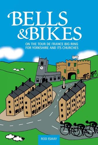 Beispielbild fr Bells & Bikes - On the Tour de France big ring: On the Tour de France big ring for Yorkshire and its churches zum Verkauf von WorldofBooks