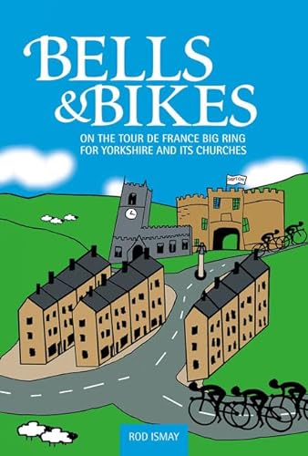 Stock image for Bells & Bikes - On the Tour de France big ring: On the Tour de France big ring for Yorkshire and its churches for sale by WorldofBooks