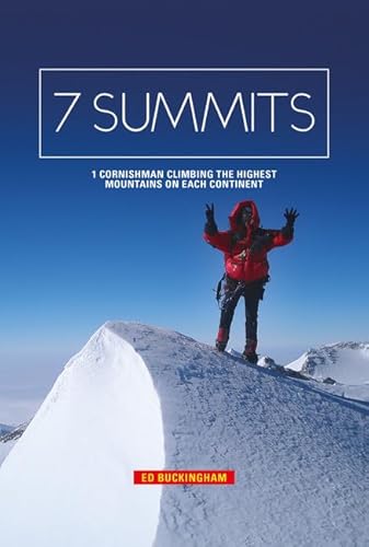 7 Summits : 1 Cornishman Climbing the Highest Mountains on Each Continent - Buckingham, Edward