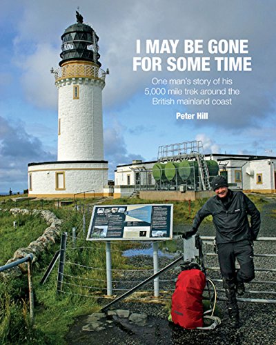 9781909461512: I May be Gone for Some Time: One Man's Story of His 5,000 Mile Trek Around the British Mainland Coast