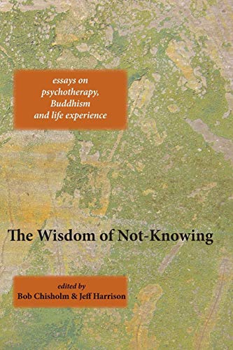 Beispielbild fr The Wisdom of Not-Knowing: Essays on Psychotherapy, Buddhism and Life Experience zum Verkauf von WorldofBooks