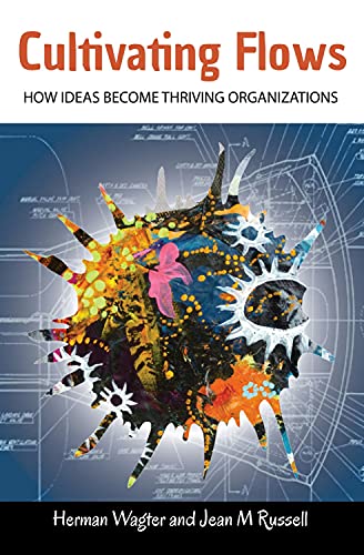 Stock image for Cultivating Flows: How Ideas Become Thriving Organizations for sale by WorldofBooks