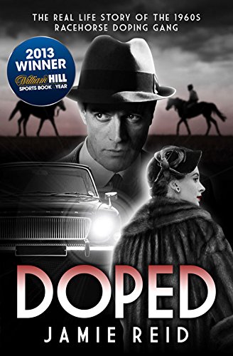 9781909471511: Doped: The Real Life Story of the 1960s Racehorse Doping Gang