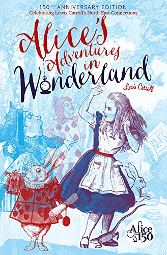 Imagen de archivo de Alice's Adventures in Wonderland: 150th Anniversary Edition: Celebrating Lewis Carroll's North East Connections a la venta por AwesomeBooks