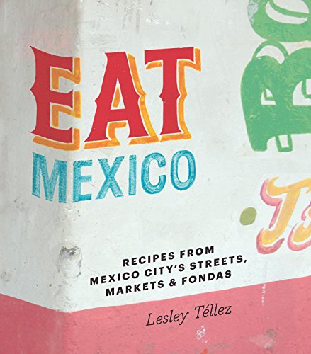 Stock image for Eat Mexico: Recipes from Mexico Citys Streets, Markets Fondas for sale by Goodwill Books