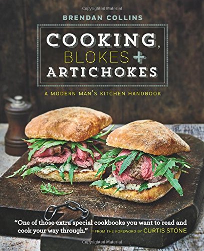 Imagen de archivo de Cooking, Blokes & Artichokes: A Modern Man's Kitchen Handbook Collins, Brendan and Stone, Curtis a la venta por Ocean Books