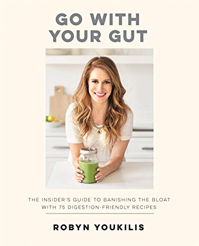 Stock image for Go with Your Gut: The Insider's Guide to Banishing the Bloat with 75 Digestion-Friendly Recipes for sale by SecondSale