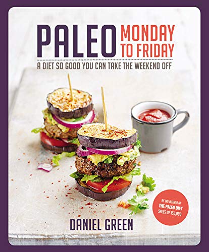 9781909487444: Paleo Monday to Friday: A Diet So Good You Can Take the Weekend Off