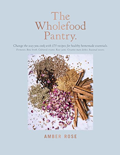 Beispielbild fr The Wholefood Pantry: Change the Way You Cook with 175 Recipes for Healthy Homemade Essentials zum Verkauf von Michael Lyons