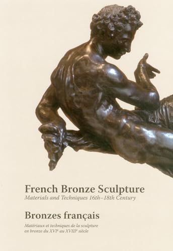 9781909492042: French Bronze Sculpture / Bronzes francais: Materials and Techniques 16th-18th Century / Materiaux et tehniques de la sculpture en bronze du SVI au XVIII siecle