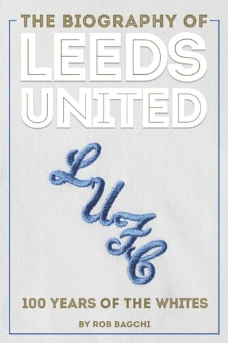 Stock image for The Biography of Leeds United: 100 Years of the Whites for sale by ThriftBooks-Atlanta