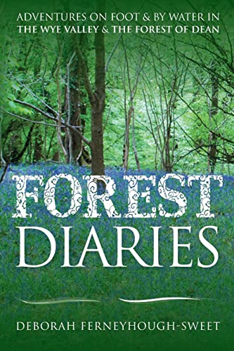 Beispielbild fr Forest Diaries: Adventures on foot & by water in the Wye Valley & the Forest of Dean zum Verkauf von WorldofBooks