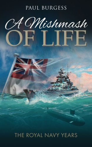 A Mishmash of Life: The Royal Navy Years (9781909544642) by Burgess, Paul