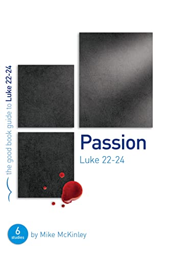 9781909559165: Passion: Luke 22-24: 6 studies for individuals or groups (Good Book Guides)