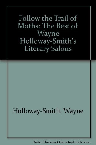 Imagen de archivo de Follow the Trail of Moths: The Best of Wayne Holloway-Smith's Literary Salons a la venta por WorldofBooks
