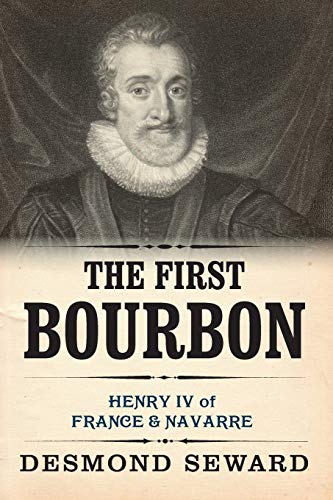 Stock image for The First Bourbon: Henri IV, King of France and Navarre for sale by ThriftBooks-Atlanta