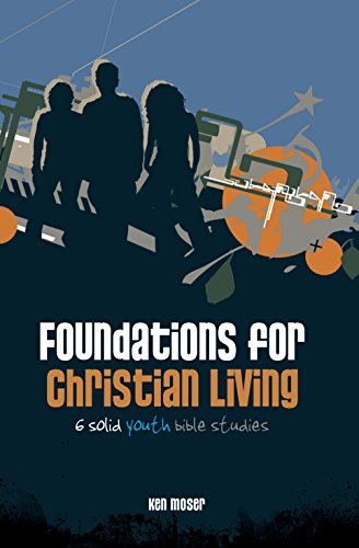 Foundations for Christian Living - Ken Moser: 9781909611375 - AbeBooks