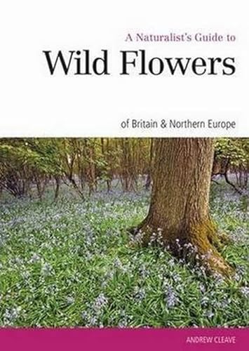 Stock image for Naturalist's Guide to the Wild Flowers of Britain & Europe (Naturalist's Guides) for sale by AwesomeBooks