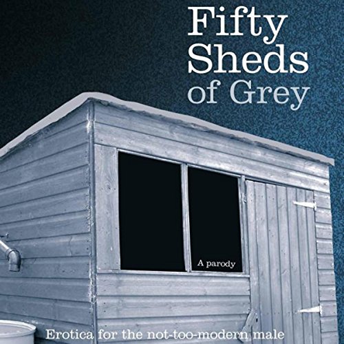 Stock image for Fifty Sheds of Grey - Erotica for the not-too-modern Male for sale by WYEMART LIMITED