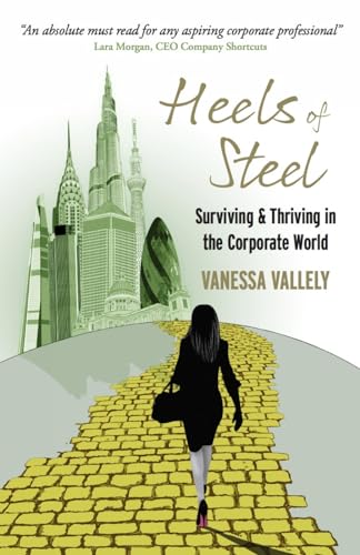 Imagen de archivo de Heels of Steel: Surviving & Thriving In The Corporate World: Surviving & Thriving in the Corporate World a la venta por WorldofBooks