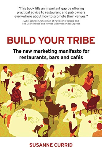 Imagen de archivo de BUILD YOUR TRIBE: The New Marketing Manifesto For Restaurants, Bars And Caf s a la venta por WorldofBooks