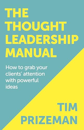 Imagen de archivo de The Thought Leadership Manual: How to grab your clients' attention with powerful ideas. a la venta por SecondSale