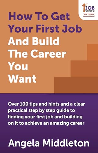 Beispielbild fr How to Get Your First Job: Over 100 tips and hints and a clear practical step by step guide to finding your first job and building on it to achieve an amazing career zum Verkauf von WorldofBooks