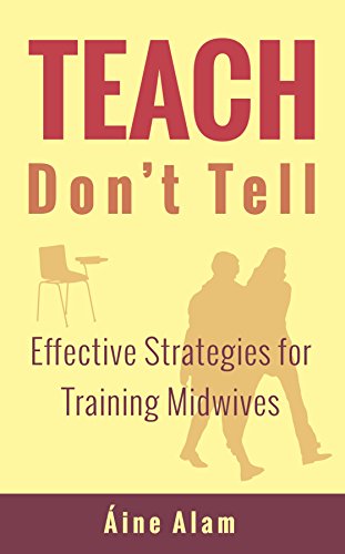 Stock image for Teach Don't Tell: Effective Strategies for Training Midwives for sale by WorldofBooks