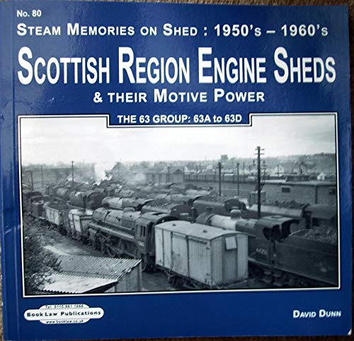 Stock image for Scottish region Engine Sheds & Their Motive Power: The 63 Group: 63A to 63D: 80 (Steam Memories on Shed : 1950;s-1960's) for sale by WorldofBooks