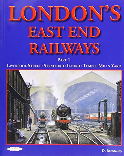 Stock image for London's East End Railway: Part 1 Liverpool Street- Stratford-Ilford-Temple Mills Yard for sale by WorldofBooks