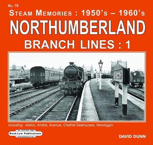 Beispielbild fr Northumberland Branch Lines Vol 1: Alston,Amble,Avenue, Chathill-Seahouses ,Newbiggin: 79 (Steam Memories : 1950's-1960's) zum Verkauf von WorldofBooks