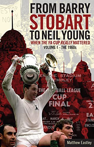 Beispielbild fr From Barry Stobart to Neil Young: When the FA Cup Really Mattered: Volume 1 - The 1960s zum Verkauf von WorldofBooks