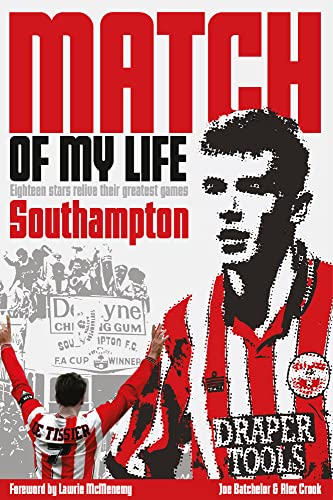 9781909626508: Southampton Match of My Life: Twenty Stars Relive their Greatest Games