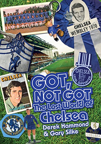 9781909626607: Got; Not Got: Chelsea: The Lost World of Chelsea Football Club