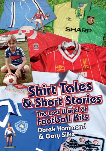 Stock image for Got Not Got: Shirt Tales & Short S: The Lost World of Classic Football Kits for sale by MusicMagpie