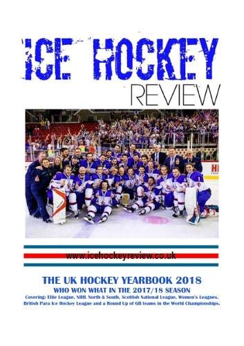 9781909643284: Ice Hockey Review UK Hockey Yearbook 2018: WHO WON WHAT IN THE 2017/18 SEASON - Covering: Elite League, NIHL North & South, Scottish National League, ... Up of GB teams in the World Championships.