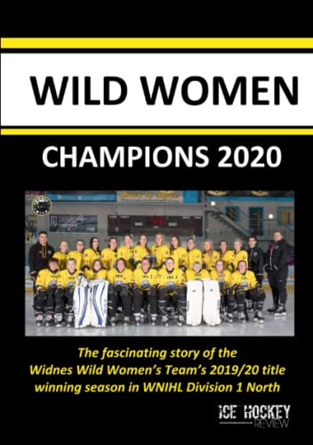 Imagen de archivo de Wild Women - Champions 2020: The fascinating story of the Widnes Wild women's team's 2019/20 title winning season in WNIHL Division 1 North a la venta por Book Deals