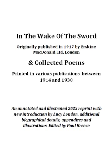 Stock image for In The Wake Of The Sword & Collected Poems: An annotated and illustrated 2023 reprint with new introduction by Lucy London, additional biographical . and illustrations. Edited by Paul Breeze for sale by Books Unplugged