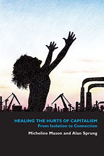 Beispielbild fr Healing the Hurts of Capitalism: From Isolation to Connection zum Verkauf von WorldofBooks