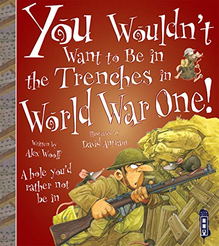 Imagen de archivo de You Wouldn't Want to Be In the Trenches in World War One! a la venta por WorldofBooks