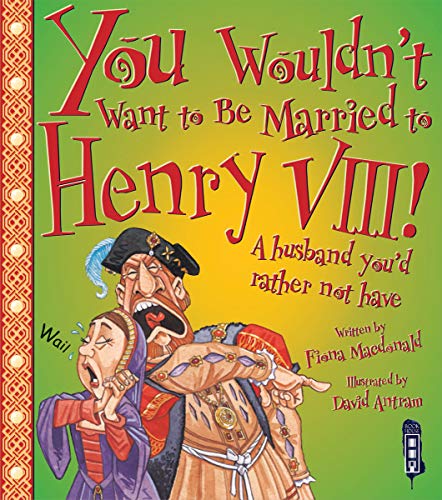 Stock image for You Wouldnt Want to Be Married to Henry VIII for sale by Greener Books