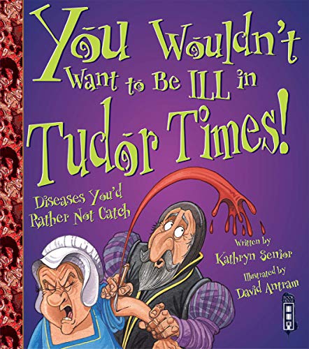 Beispielbild fr You Wouldn't Want to Be Ill in Tudor Times! zum Verkauf von WorldofBooks