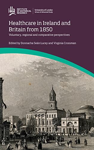 Imagen de archivo de Healthcare in Ireland and Britain 1850-1970: voluntary, regional and comparative perspectives (IHR Conference Series) a la venta por WorldofBooks