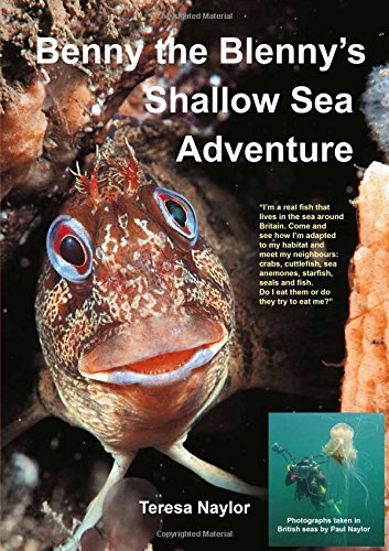 Stock image for Benny the Blenny's Shallow Sea Adventure: I'm a Real Fish That Lives in the Sea Around Britain: Come and See How I'm Adapted to My Habitat and Meet My . (Benny the Blenny's Underwater Adventures) for sale by WorldofBooks
