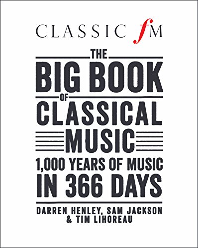 9781909653269: Classic FM's Big Book of Classical Music: 1000 years of music in 366 days: 1000 Years of Classical Music in 366 Days