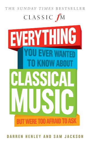 Stock image for Everything You Ever Wanted to Know About Classical Music. But Were Too Afraid to Ask (Classic FM) for sale by AwesomeBooks