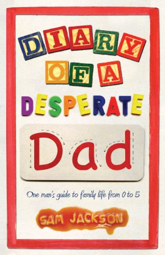 Stock image for Diary of a Desperate Dad: One man's guide to family life from 0 to 5 for sale by WorldofBooks