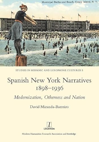 Beispielbild fr Spanish New York Narratives 1898-1936: Modernization, Otherness and Nation (Studies in Hispanic and Lusophone Cultures) zum Verkauf von Books From California