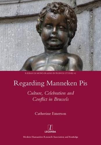 Beispielbild fr Regarding Manneken Pis: Culture, Celebration and Conflict in Brussels (Research Monographs in French Studies) zum Verkauf von Chiron Media